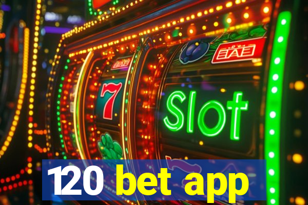 120 bet app